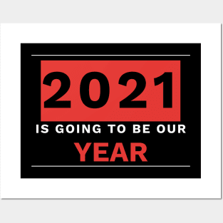 2021 Is going to be our year Posters and Art